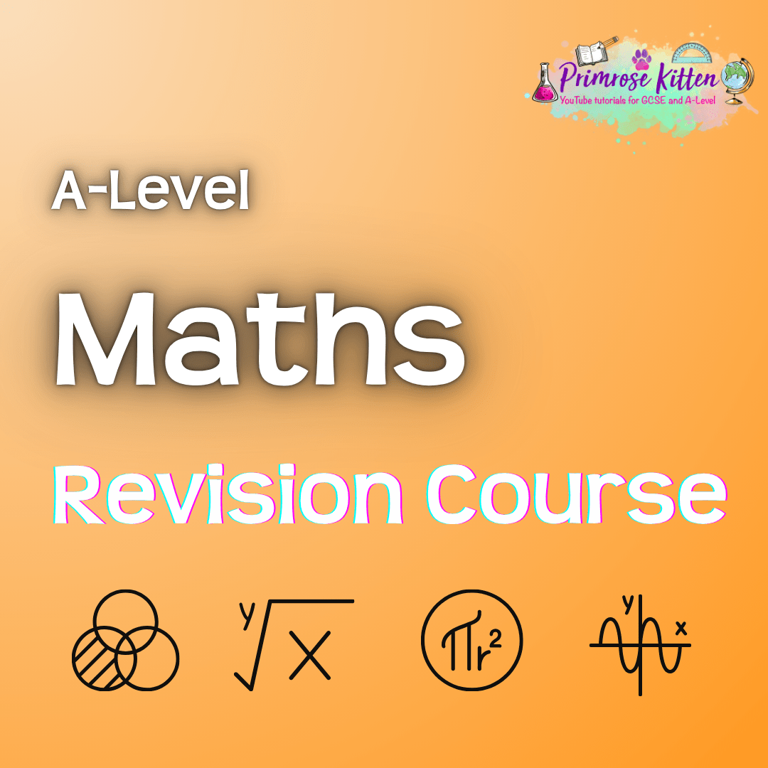 A - Level Maths | Full Revision Course - Primrose Kitten